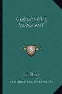Musings of a Merchant di Les Hink edito da Kessinger Publishing