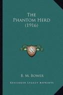 The Phantom Herd (1916) the Phantom Herd (1916) di B. M. Bower edito da Kessinger Publishing