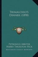 Trimalchio's Dinner (1898) di Petronius Arbiter edito da Kessinger Publishing