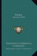 Fides: Fantasia (1859) di Francesco Domenico Guerrazzi edito da Kessinger Publishing