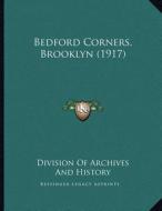 Bedford Corners, Brooklyn (1917) di Division of Archives and History edito da Kessinger Publishing