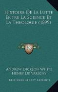 Histoire de La Lutte Entre La Science Et La Theologie (1899) di Andrew Dickson White edito da Kessinger Publishing