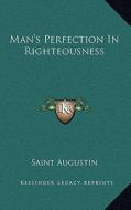Man's Perfection in Righteousness di Saint Augustin edito da Kessinger Publishing