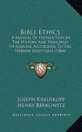 Bible Ethics: A Manual of Instruction in the History and Principles of Judaism, According to the Hebrew Scriptures (1884) di Joseph Krauskopf, Henry Berkowitz edito da Kessinger Publishing