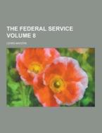The Federal Service Volume 8 di Lewis Mayers edito da Theclassics.us