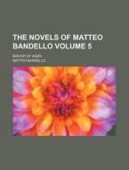 The Novels of Matteo Bandello Volume 5; Bishop of Agen di Matteo Bandello edito da Rarebooksclub.com