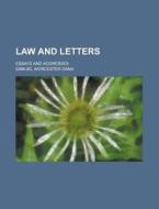 Law And Letters; Essays And Addresses di U S Government, Samuel Worcester Dana edito da Rarebooksclub.com