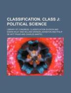 Classification. Class J; Political Science di Library Of Congress Division edito da Rarebooksclub.com