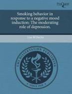 Smoking Behavior In Response To A Negative Mood Induction di Lisa M Fucito edito da Proquest, Umi Dissertation Publishing