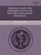 Exploratory Study Of The Relationship Between State Fiscal Effort And Academic Achievement. di Timothy A Goodale edito da Proquest, Umi Dissertation Publishing