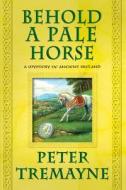 BEHOLD A PALE HORSE di Peter Tremayne edito da St. Martins Press-3PL