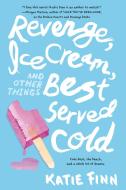 Revenge, Ice Cream, and Other Things Best Served Cold di Katie Finn edito da SQUARE FISH