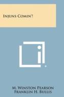 Injuns Comin'! di M. Winston Pearson, Franklin H. Bullis edito da Literary Licensing, LLC