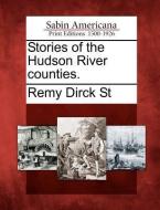 Stories of the Hudson River Counties. di Remy Dirck St edito da GALE ECCO SABIN AMERICANA