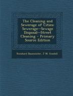 Cleaning and Sewerage of Cities: Sewerage--Sewage Disposal--Street Cleaning di Reinhard Baumeister, J. M. Goodell edito da Nabu Press