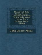 Memoirs of John Quincy Adams: Comprising Portions of His Diary from 1795 to 1848 di John Quincy Adams edito da Nabu Press