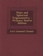 Plane and Spherical Trigonometry di Levi Leonard Conant edito da Nabu Press