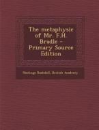 The Metaphysic of Mr. F.H. Bradle di Hastings Rashdall, British Academy edito da Nabu Press