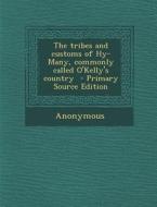The Tribes and Customs of Hy-Many, Commonly Called O'Kelly's Country - Primary Source Edition di Anonymous edito da Nabu Press