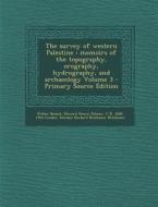 The Survey of Western Palestine: Memoirs of the Topography, Orography, Hydrography, and Archaeology Volume 3 di Walter Besant, Edward Henry Palmer, C. R. 1848-1910 Conder edito da Nabu Press
