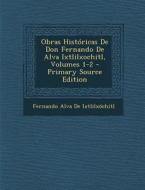 Obras Historicas de Don Fernando de Alva Ixtlilxochitl, Volumes 1-2 di Fernando Alva De Ixtlilxochitl edito da Nabu Press