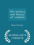 The History And Theory Of Vitalism - Scholar's Choice Edition di Hans Driesch edito da Scholar's Choice