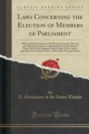 Laws Concerning The Election Of Members Of Parliament di A Gentleman of the Inner-Temple edito da Forgotten Books