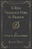 A Red Triangle Girl In France (classic Reprint) di George H Doran Company edito da Forgotten Books