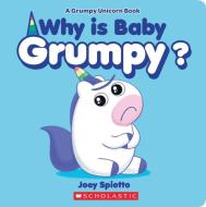 Why Is Baby Grumpy? (Grumpy Unicorn Board Book) di Joey Spiotto edito da Scholastic Inc.
