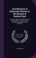 Contributions To Molecular Physics In The Domain Of Radiant Heat di John Tyndall edito da Palala Press