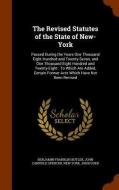 The Revised Statutes Of The State Of New-york di Benjamin Franklin Butler, John Canfield Spencer, New York edito da Arkose Press