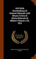 Atti Della Societtaliana Di Scienze Naturali E Del Museo Civico Di Storia Naturale Di Milano Volume V.52, 1913 edito da Arkose Press