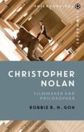 Christopher Nolan: Filmmaker and Philosopher di Robbie Goh edito da BLOOMSBURY ACADEMIC