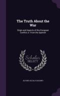 The Truth About The War di Alvaro Alcala Galiano edito da Palala Press