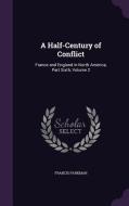 A Half-century Of Conflict di Francis Parkman edito da Palala Press