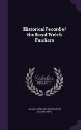 Historical Record Of The Royal Welch Fusiliers di Major Bowland Broughton Mainwaring edito da Palala Press