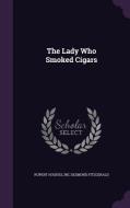 The Lady Who Smoked Cigars di Rupert Hughes, Inc Desmond Fitzgerald edito da Palala Press