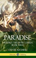 Paradise: Paradiso - The Divine Comedy, Book Three (Hardcover) di Dante Alighieri edito da LULU PR