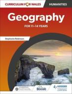 Curriculum For Wales: Geography For 11-14 Years di Stephanie Robinson, Jo Coles, David Gardner, John Lyon, Catherine Owen edito da Hodder Education