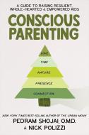 Conscious Parenting: A Guide to Raising Resilient, Wholehearted & Empowered Kids di Nick Polizzi, Pedram Shojai edito da HAY HOUSE