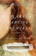 Elizabeth, Captive Princess: Two Sisters, One Throne di Margaret Irwin edito da Sourcebooks Landmark