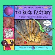The Rock Factory: The Story about the Rock Cycle di Jacqui Bailey edito da PICTURE WINDOW BOOKS