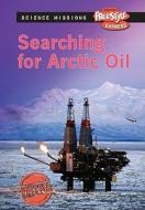 Searching for Arctic Oil di Eve Hartman, Wendy Meshbesher edito da Raintree