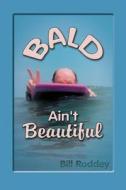 Bald Ain't Beautiful di Bill Roddey edito da America Star Books
