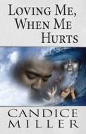 Loving Me, When Me Hurts di Candice Miller edito da America Star Books