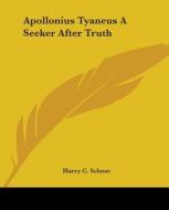 Apollonius Tyaneus A Seeker After Truth di Harry C. Schnur edito da Kessinger Publishing, Llc