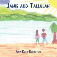 Jamie and Tallulah di Amy Beth Blumstein edito da AUTHORHOUSE