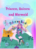 Princess, Unicorn and Memaid Coloring Book di Myka David edito da Myka David