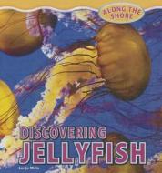 Discovering Jellyfish di Lorijo Metz edito da PowerKids Press