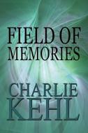 Field Of Memories di Charlie Kehl edito da America Star Books
